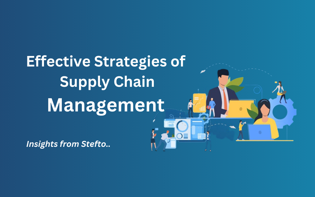 Effective Strategies of Supply Chain Management Insights from Stefto